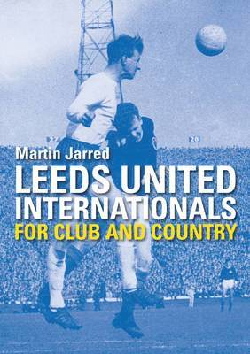 Leeds United Internationals - For Club and Country 1