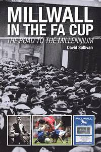 bokomslag Millwall in the FA Cup: The Road to the Millennium