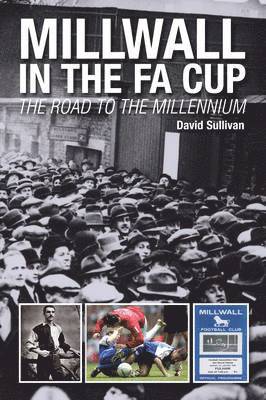 Millwall in the FA Cup: The Road to the Millennium 1