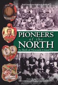 bokomslag Pioneers of the North - The Birth of Newcastle United FC