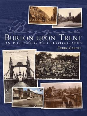 Bygone Burton Upon Trent: On Postcards and Photographs 1