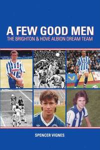 bokomslag A Few Good Men: Brighton and Hove Albion Dream Team