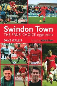 bokomslag Swindon Town - The Fans' Choice 1990-2007