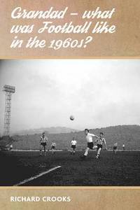 bokomslag Grandad - What Was Football Like in the 1960s?