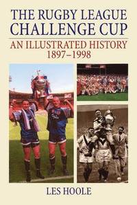 bokomslag The Rugby League Challenge Cup: An Illustrated History 1897-1998