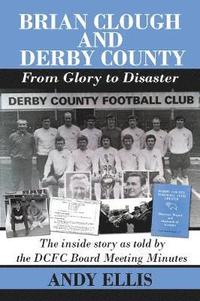bokomslag Brian Clough and Derby County : From Glory to Disaster