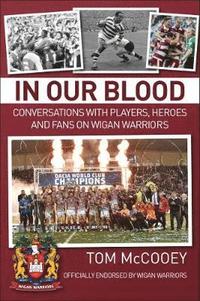 bokomslag In Our Blood: Conversations with Players, Heroes and Fans on Wigan Warriors