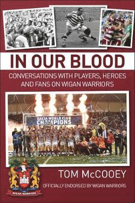 In Our Blood: Conversations with Players, Heroes and Fans on Wigan Warriors 1