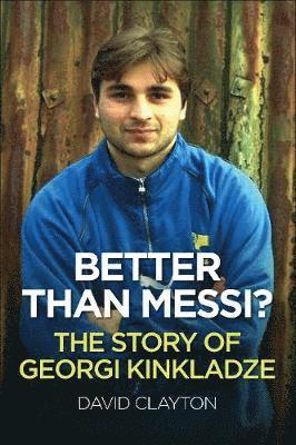 David Clayton - BETTER THAN MESSI? THE STORY OF GEORGI KINKLADZE, Häftad