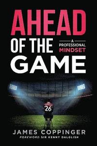 bokomslag Ahead of the Game - James Coppinger and the Professional Mindset