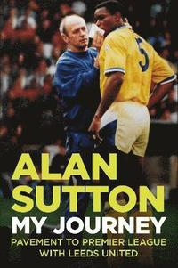 bokomslag Alan Sutton. My Journey from Pavement to Premier League with Leeds United