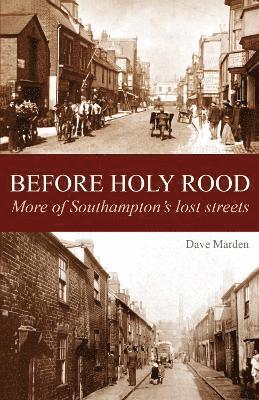Before Holy Rood - More of Southampton's Lost Streets
