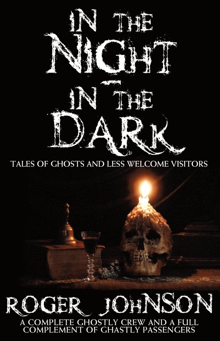 Roger Johnson - In the Night, in the Dark -Tales of Ghosts and Less Welcome Visitors, Häftad