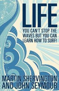 bokomslag Life: You Can't Stop the Waves But You Can Learn How to Surf!