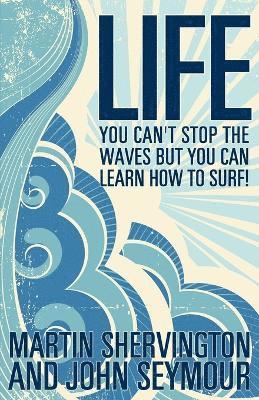 Life: You Can't Stop the Waves But You Can Learn How to Surf! 1