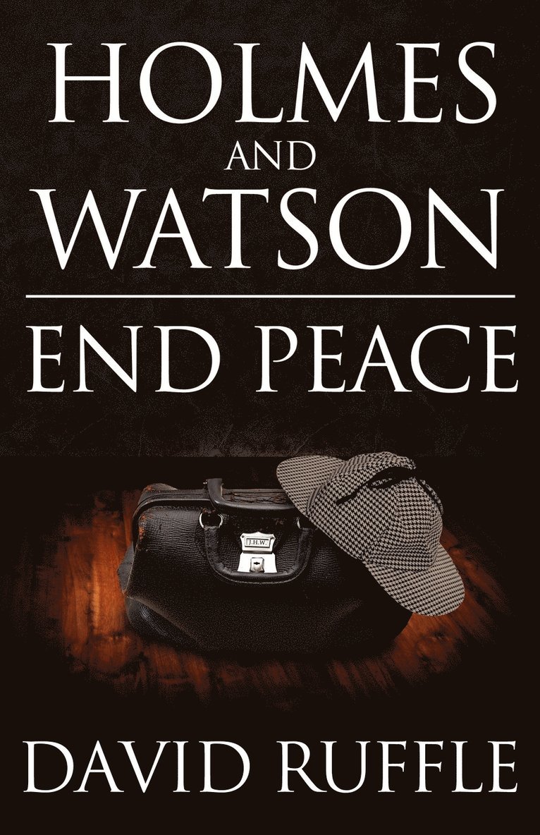 Holmes and Watson End Peace: A Novel of Sherlock Holmes 1
