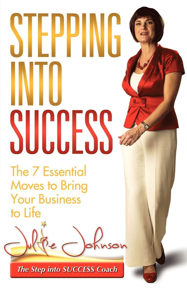 Julie Johnson - Stepping Into Success - The 7 Essential Moves to Bring Your Business to Life, Häftad