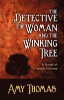 bokomslag The Detective, the Woman and the Winking Tree: A Novel of Sherlock Holmes
