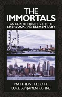 bokomslag The Immortals: An Unauthorized Guide to Sherlock and Elementary