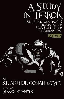 Arthur Conan Doyle, Derrick Belanger, Joel Jensen, Derrick Belanger, Joel Jensen - A Study in Terror: Sir Arthur Conan Doyle's Revolutionary Stories of Fear and the Supernatural Volume 2, Häftad