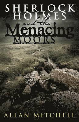 Allan Mitchell - Sherlock Holmes and the Menacing Moors, Häftad
