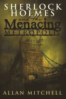 Allan Mitchell - Sherlock Holmes and the Menacing Metropolis, Häftad