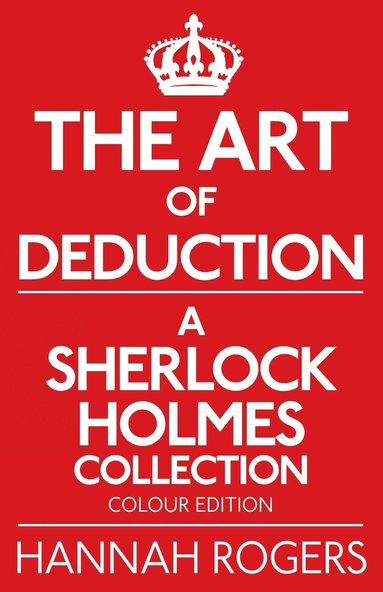 bokomslag The Art of Deduction - A Sherlock Holmes Collection - Colour Edition