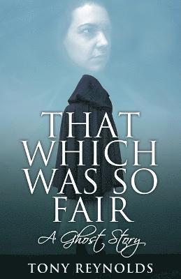 That Which Was So Fair - A Ghost Story 1