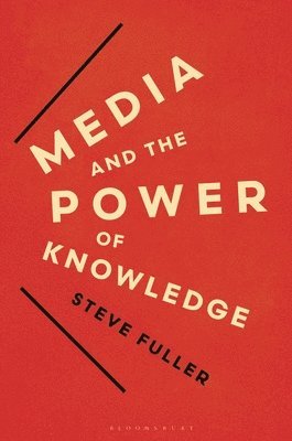 Steve Fuller - Media and the Power of Knowledge, Häftad