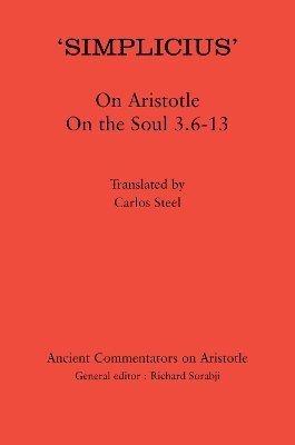 Carlos Steel, Belgium) Steel, Carlos (University of Leuven, Michael Griffin - ‘Simplicius’: On Aristotle On the Soul 3.6-13, Inbunden
