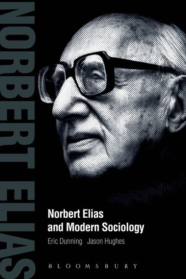 Eric Dunning, Jason Hughes - Norbert Elias and Modern Sociology, Inbunden