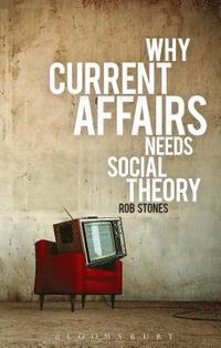 bokomslag Why Current Affairs Needs Social Theory