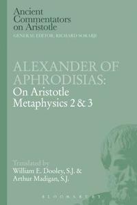 bokomslag Alexander of Aphrodisias: On Aristotle Metaphysics 2&3