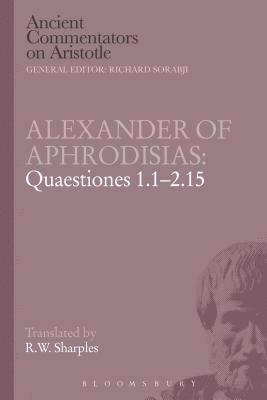 Alexander of Aphrodisias: Quaestiones 1.1-2.15 1