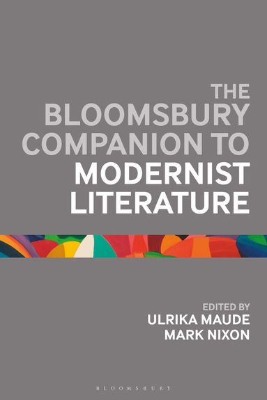 Ulrika Maude, Mark Nixon - Bloomsbury Companion to Modernist Literature, Inbunden