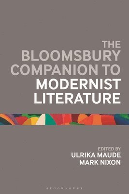 Ulrika Maude, Mark Nixon, UK) Maude, Dr Ulrika (University of Bristol, UK) Nixon, Dr Mark (University of Reading - Bloomsbury Companion to Modernist Literature, Inbunden