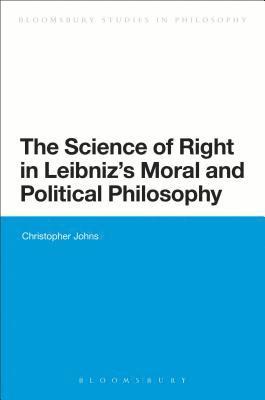 Christopher Johns - Science of Right in Leibniz's Moral and Political Philosophy, Inbunden