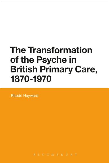 bokomslag Transformation of the Psyche in British Primary Care, 1870-1970