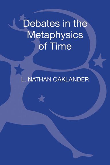 L. Nathan Oaklander - Debates in the Metaphysics of Time, Inbunden