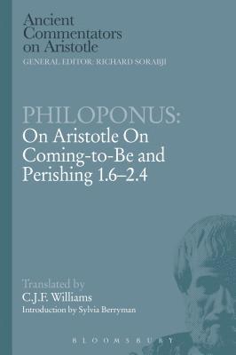 Philoponus: On Aristotle On Coming to be 1.6-2.4 1