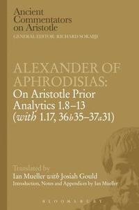 bokomslag Alexander of Aphrodisias: On Aristotle Prior Analytics: 1.8-13 (with 1.17, 36b35-37a31)