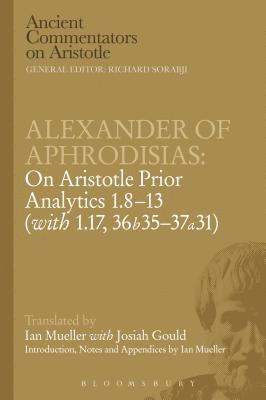 Alexander of Aphrodisias: On Aristotle Prior Analytics: 1.8-13 (with 1.17, 36b35-37a31) 1