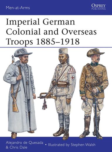 Alejandro de Quesada, Chris Dale - Imperial German Colonial and Overseas Troops 1885–1918, Häftad