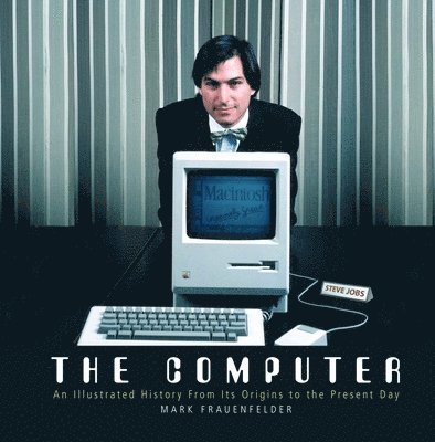 The Computer: An Illustrated History from Its Origins to the Present Day 1