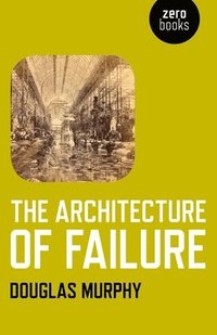 bokomslag Architecture of Failure, The