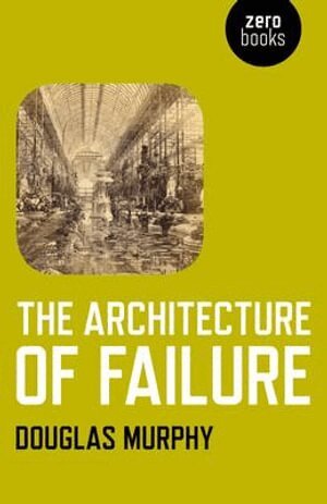 Douglas Murphy - Architecture of Failure, The, Häftad