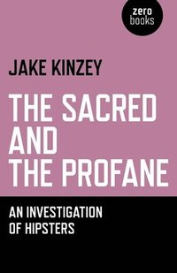 bokomslag Sacred And The Profane, The - An Investigation Of Hipsters