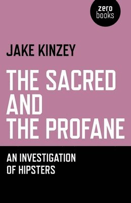 Sacred And The Profane, The  An Investigation Of Hipsters 1