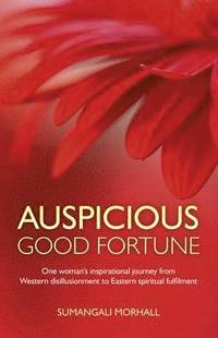 bokomslag Auspicious Good Fortune  One woman`s inspirational journey from Western disillusionment to Eastern spiritual fulfilment