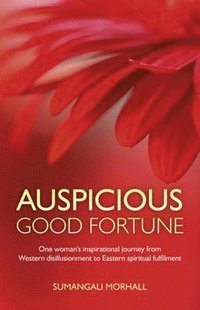 bokomslag Auspicious Good Fortune  One woman`s inspirational journey from Western disillusionment to Eastern spiritual fulfilment